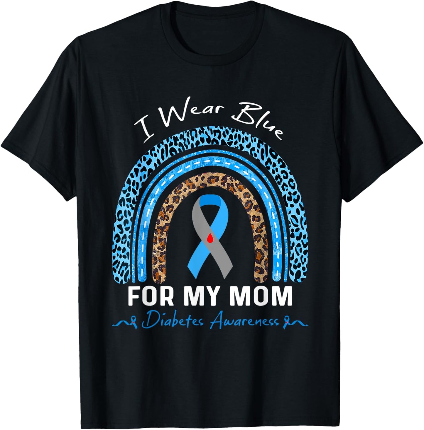 Leopard Rainbow I Wear Blue For My Mom Diabetes Awareness T-Shirt - T-Shirt | Black
