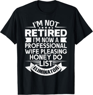 Retirement Gift I'm Not Retired Honey Do List Funny T-Shirt - T-Shirt | Black