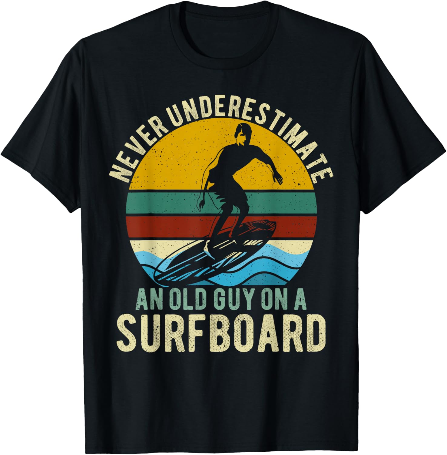 Never Underestimate An Old Guy On A Surfboard Funny Surfer T-Shirt - T-Shirt | Black