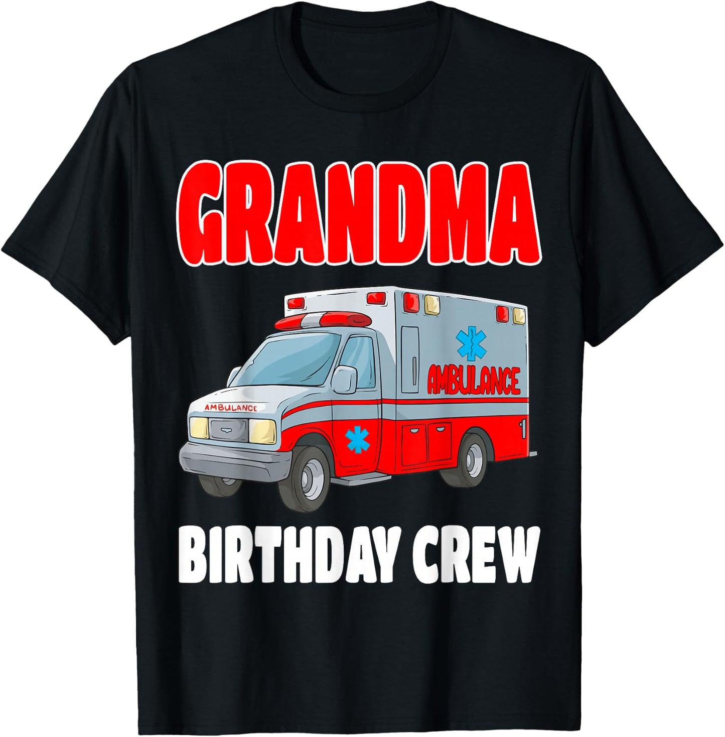 Grandma Birthday Crew Medical Ambulance EMS EMT Birthday T-Shirt - T-Shirt | Black