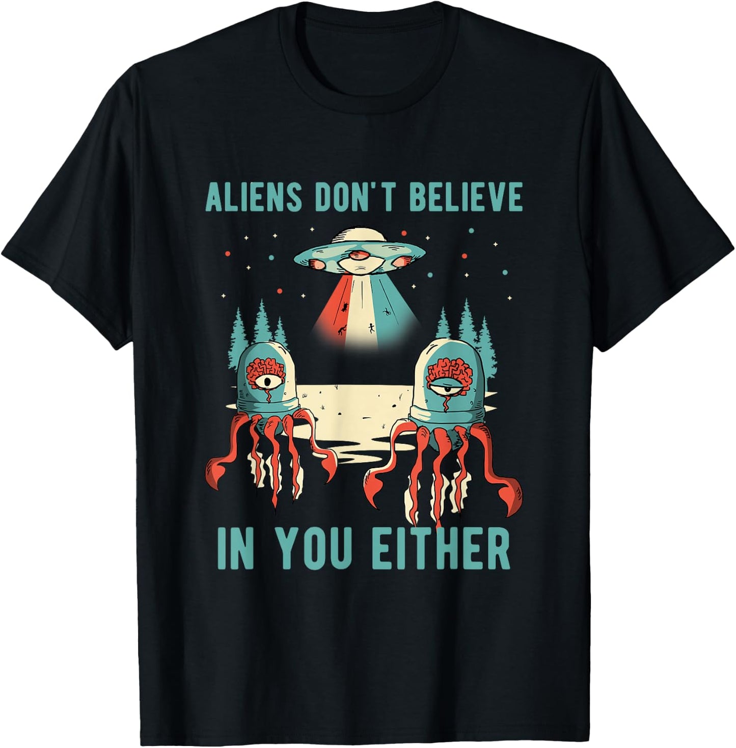Aliens Don't Believe In You Either Universe UFO Retro Alien T-Shirt - T-Shirt | Black