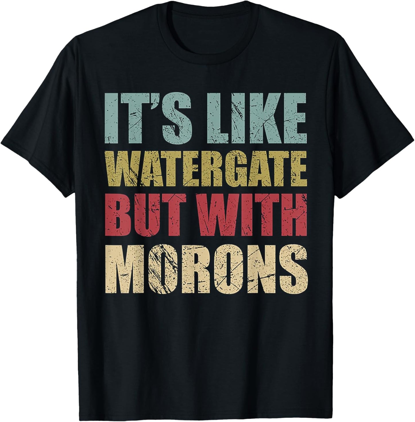 It's Like Watergate But With Morons Retro Vintage Grunge T-Shirt - T-Shirt | Black