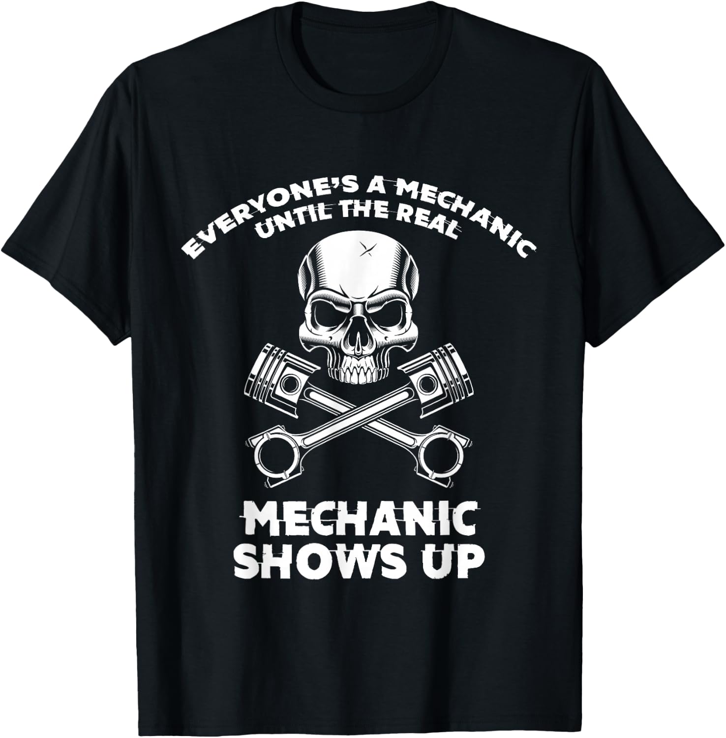 Everyone Is a Mechanic Until a Real Mechanic Appears T-Shirt - T-Shirt | Black