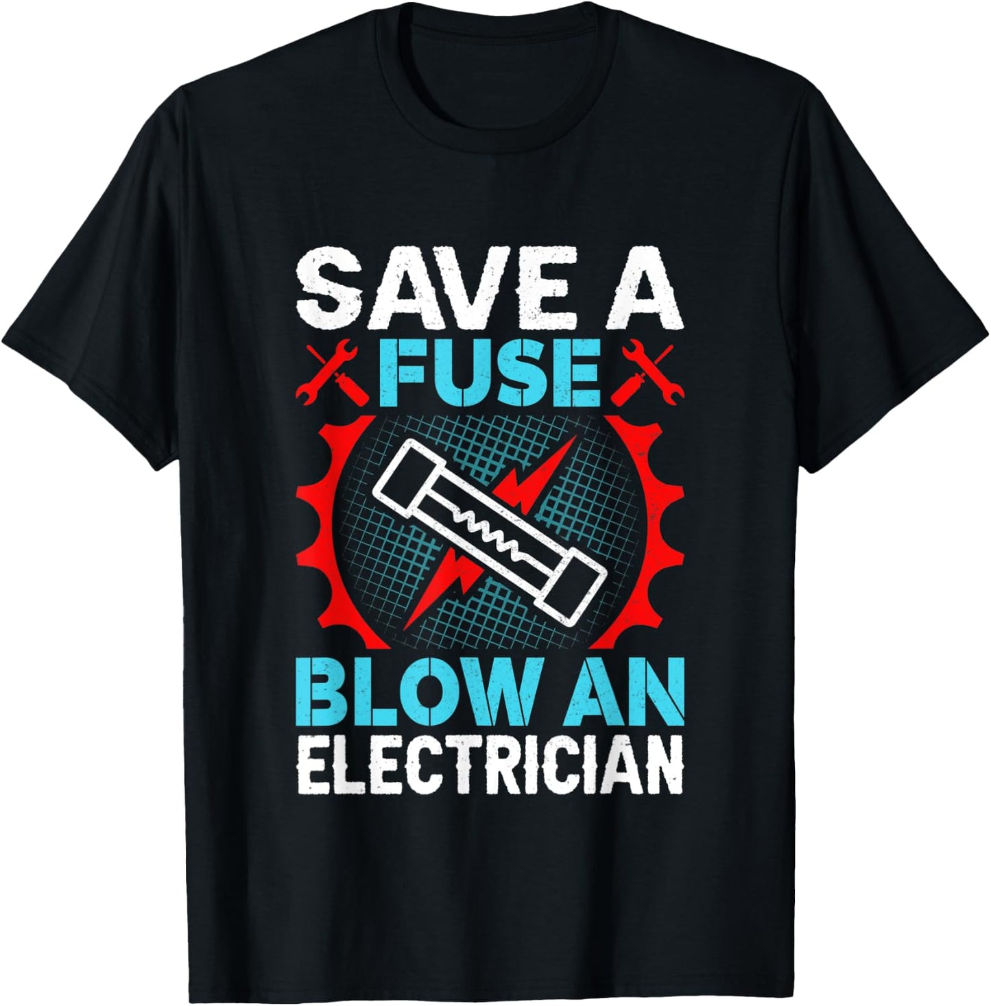 Save a Fuse Blow an Electrician T-Shirt - T-Shirt | Black