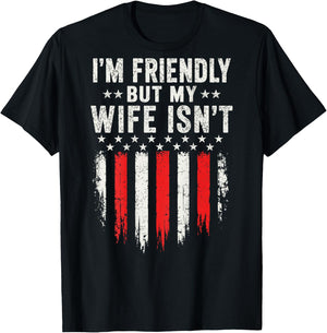 I'm Friendly But My Wife Isn't Funny Husband Wife Humor T-Shirt - T-Shirt | Black