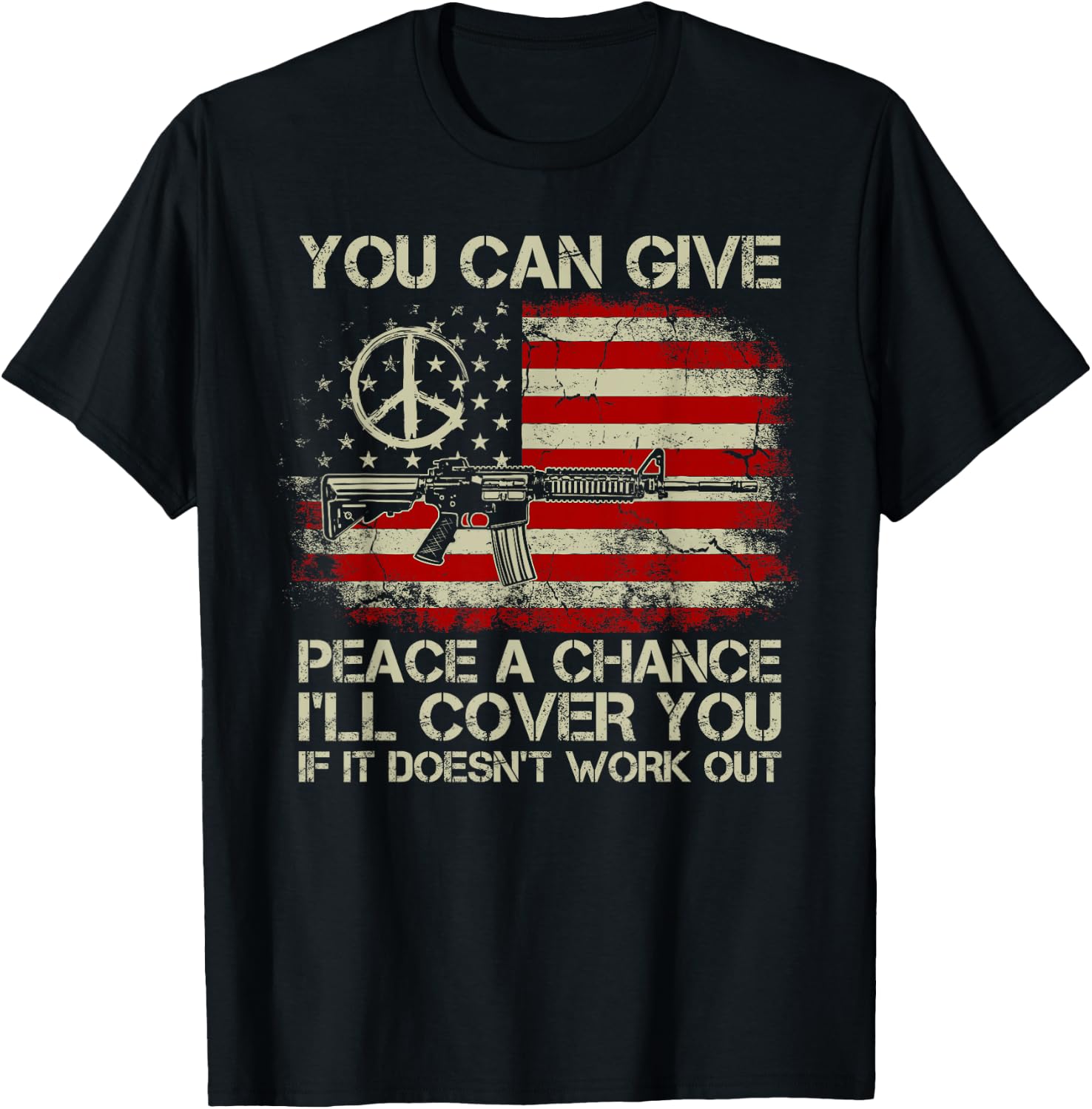 Gun Rights You Can Give Peace A Chance I'll Cover You T-Shirt - T-Shirt | Black