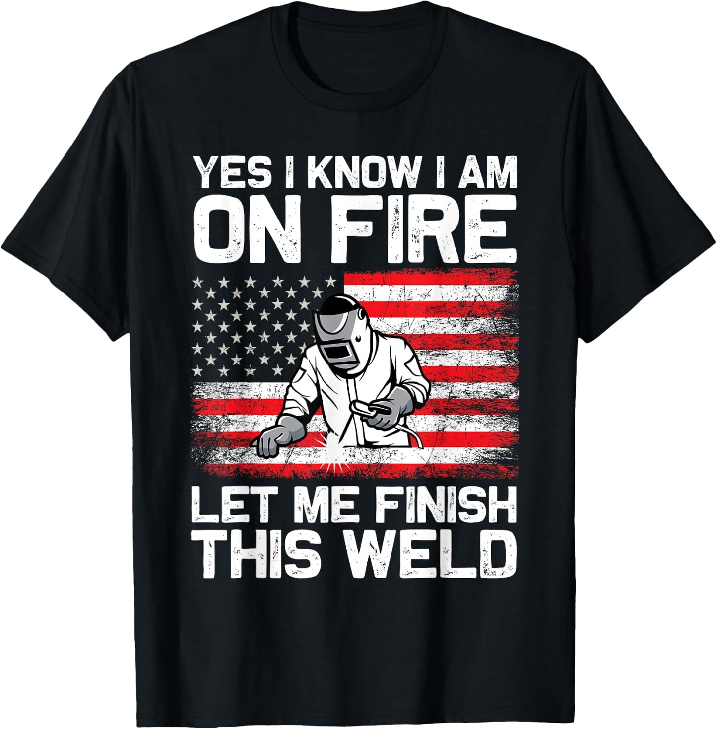 Yes I Know I'm On Fire Let Me Finish This Weld T-Shirt - T-Shirt | Black