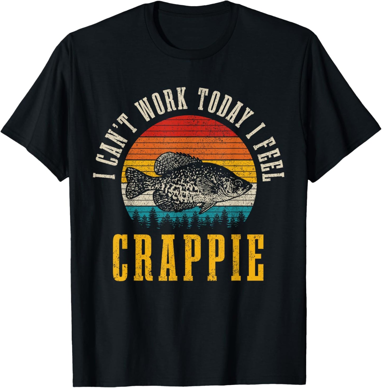 Crappie Fishing I Can't Work Today I Feel Crappie Funny Fish T-Shirt - T-Shirt | Black