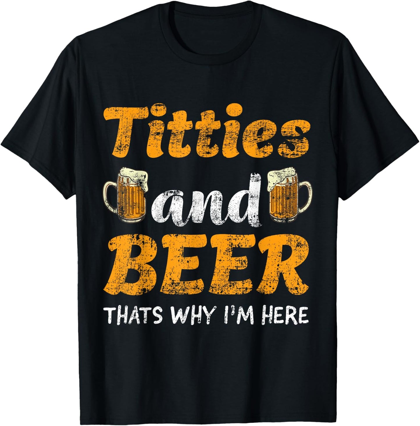 Titties And Beer Thats Why I'm Here - Funny Gift Beer Lovers T-Shirt - T-Shirt | Black