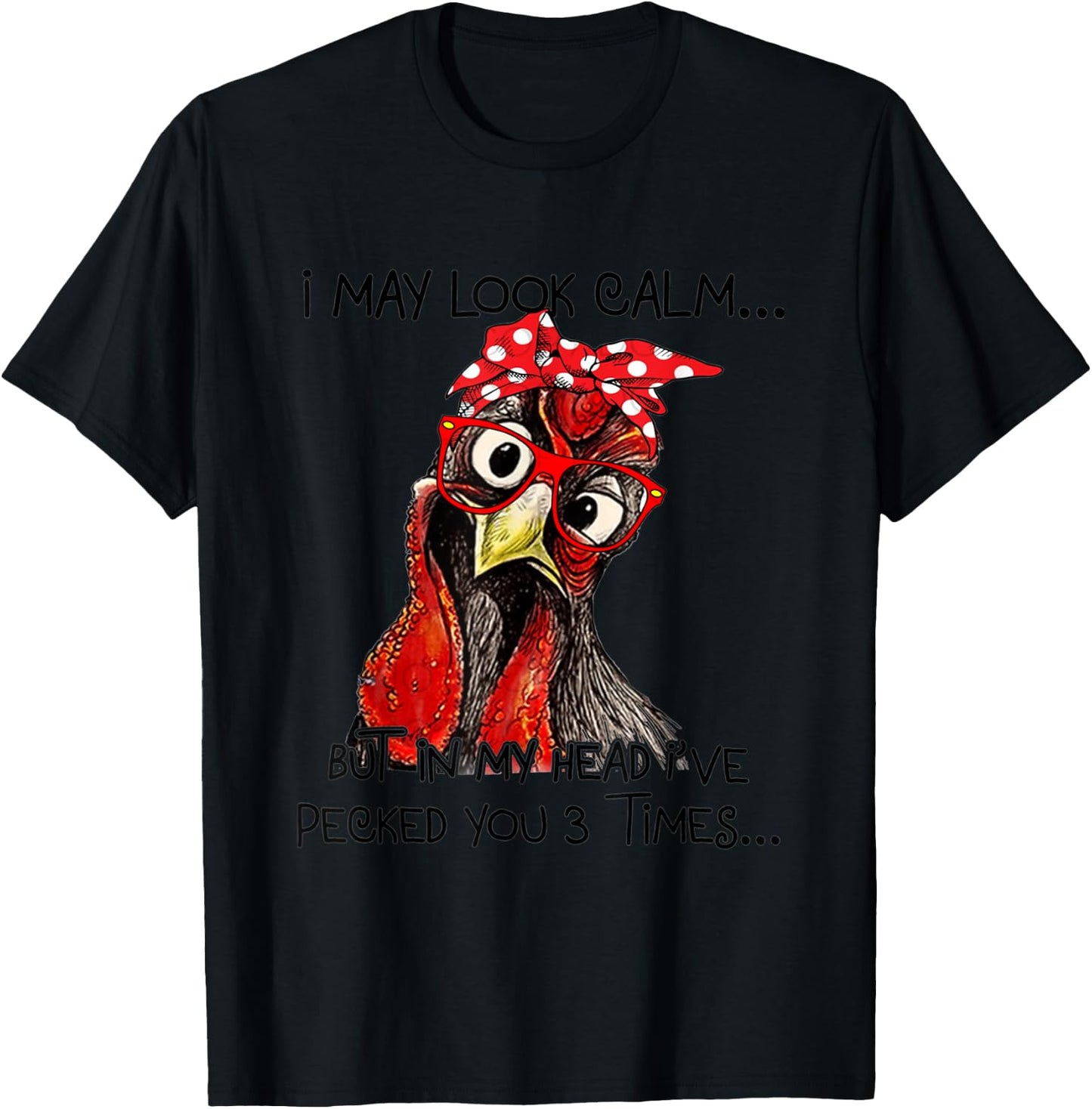 I May Look Calm But In My Head I've Pecked You 3 Times T-Shirt - T-Shirt | Black
