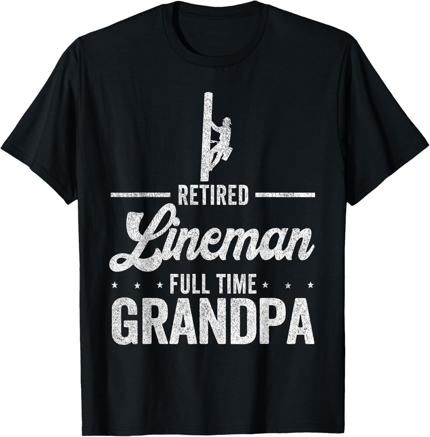 Retired Lineman Full Time Grandpa Funny Retired Lineman T-Shirt - T-Shirt | Black