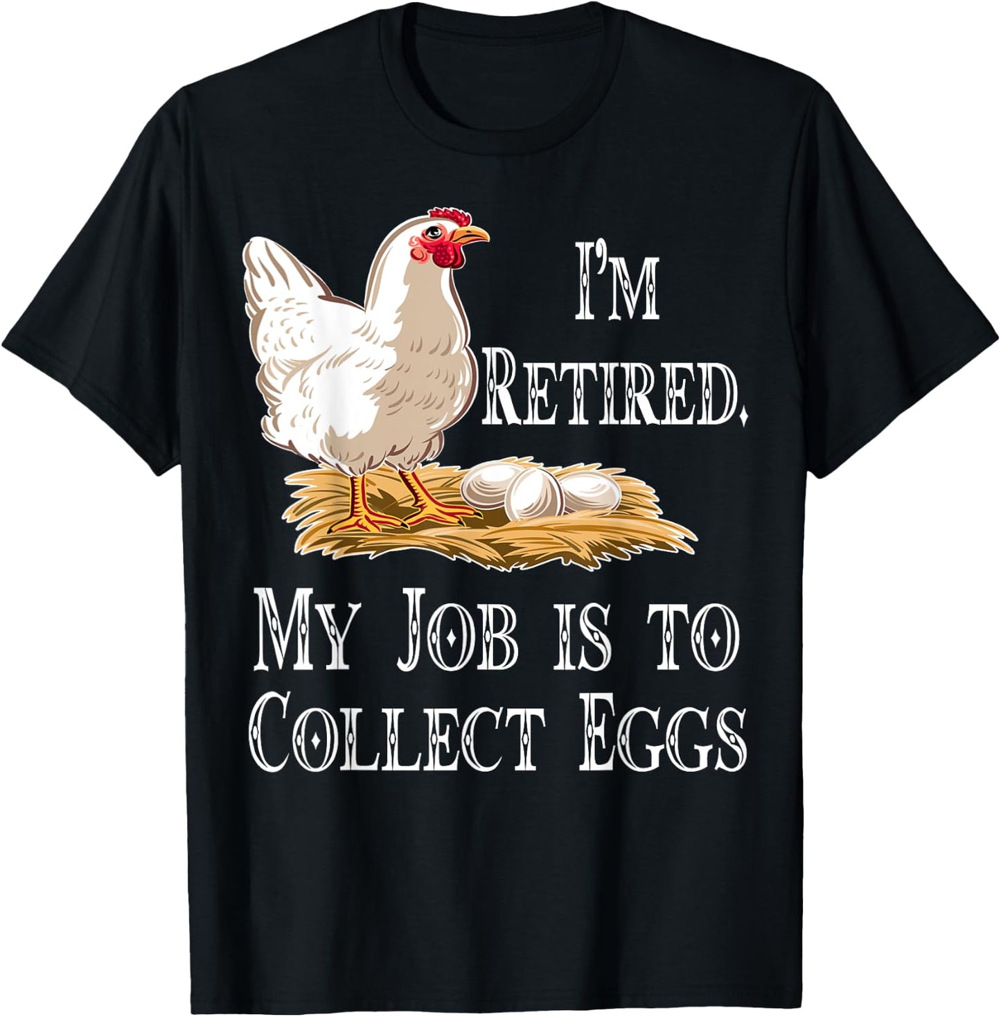 I'm Retired My Job Is To Collect Eggs Chicken Gift Men Women T-Shirt - T-Shirt | Black