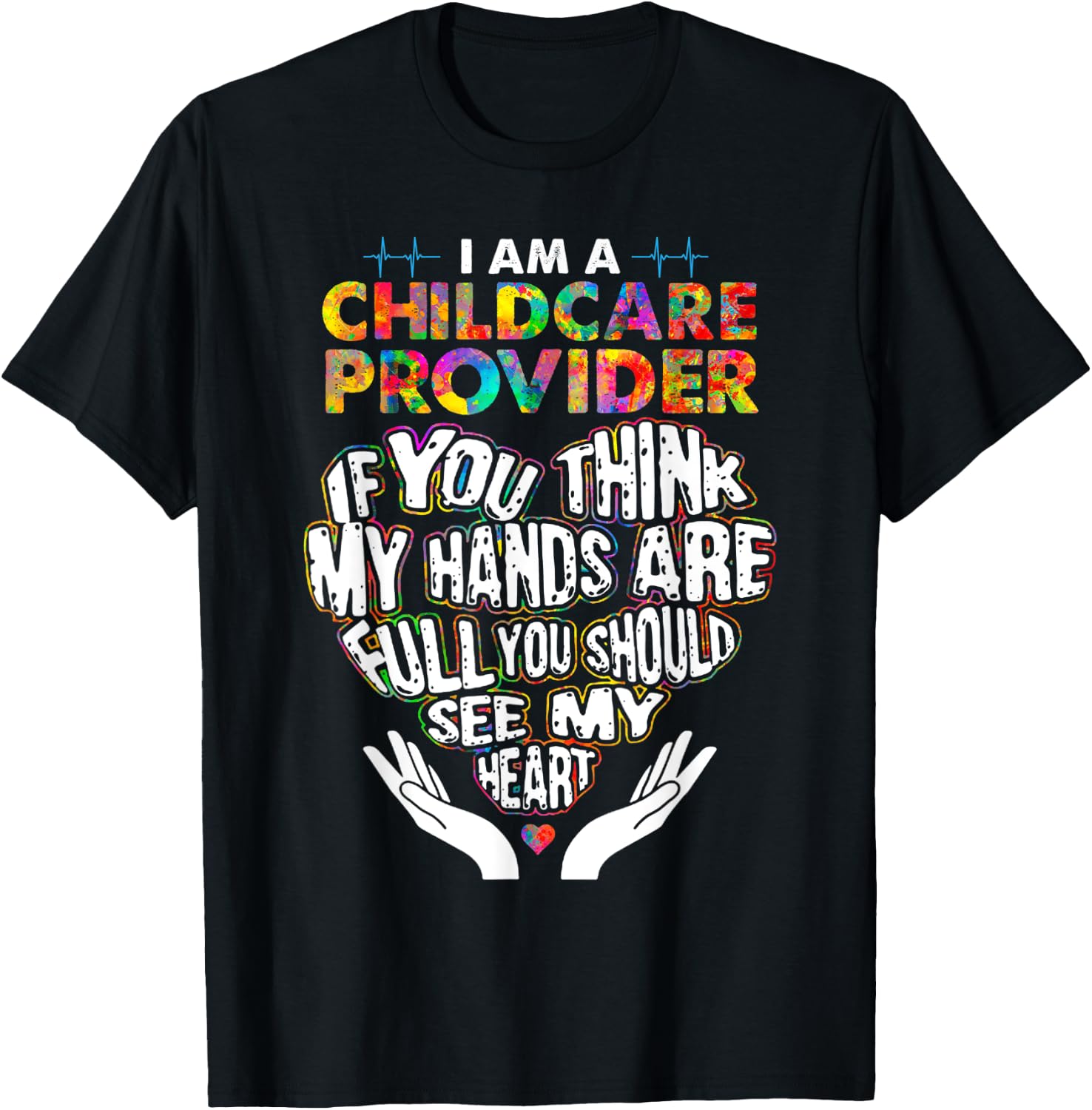 Cute Childcare Provider Heart If You Think My Hands Are Full T-Shirt - T-Shirt | Black