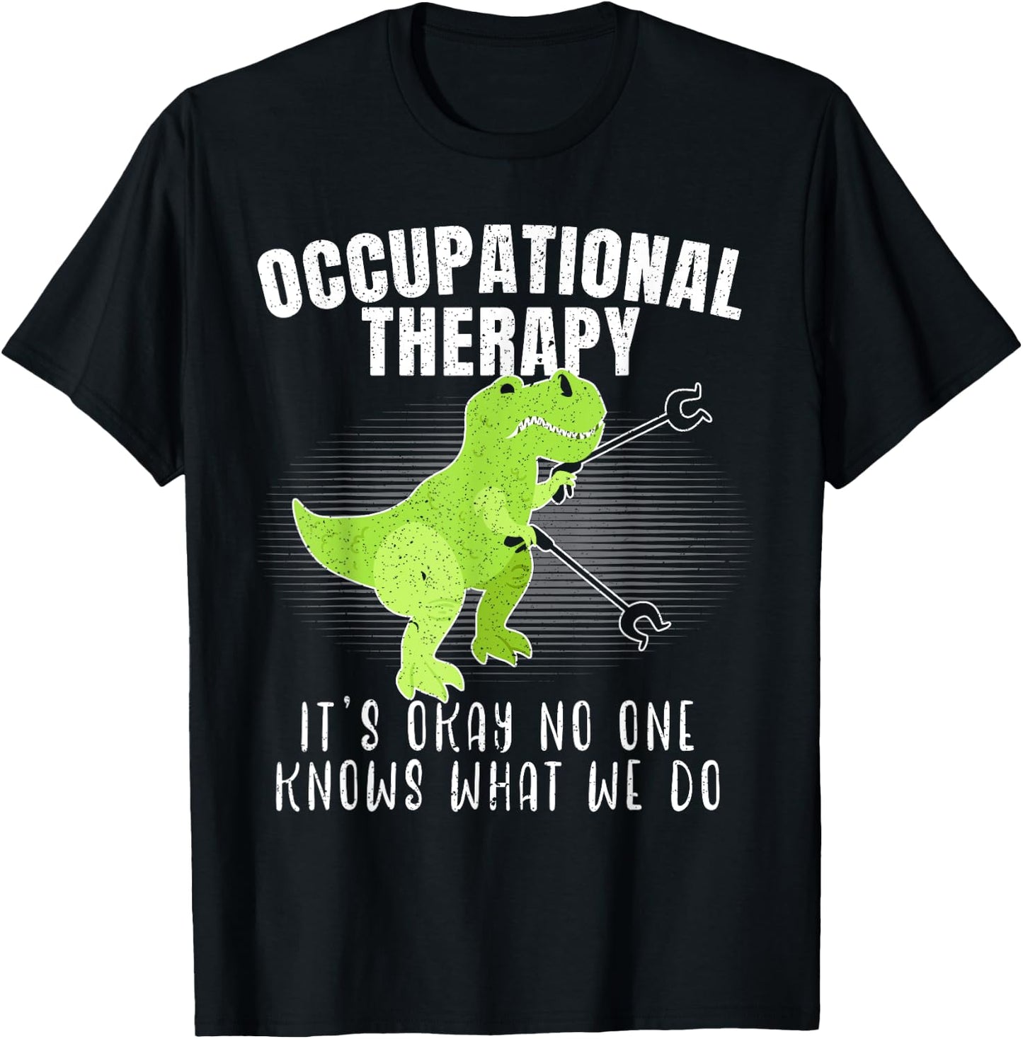 Occupational Therapy It's Okay No One Knows What We Do Dino T-Shirt - T-Shirt | Black