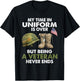My Time In Uniform Is Over But Being A Veteran Never Ends T-Shirt - T-Shirt | Black