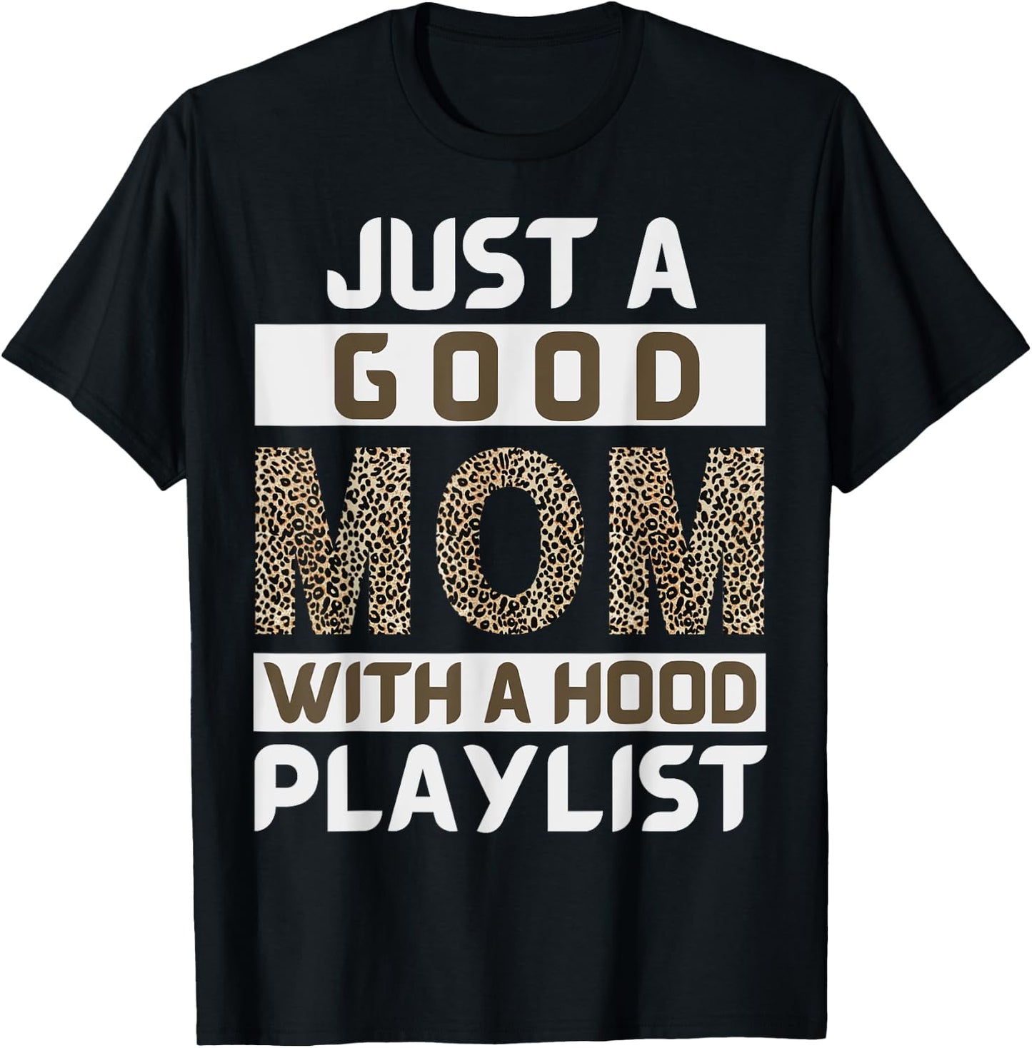 Funny Leopard Mom Say Just A Good Mom With A Hood Playlist T-Shirt - T-Shirt | Black
