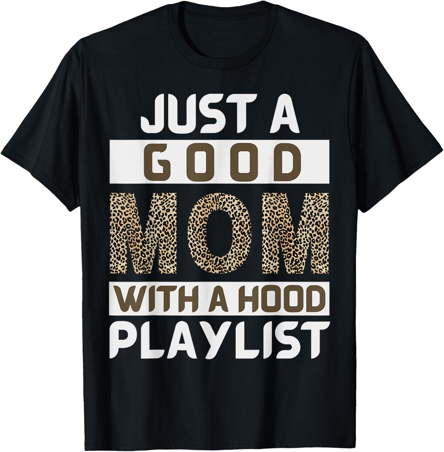 Funny Leopard Mom Say Just A Good Mom With A Hood Playlist T-Shirt - T-Shirt | Black