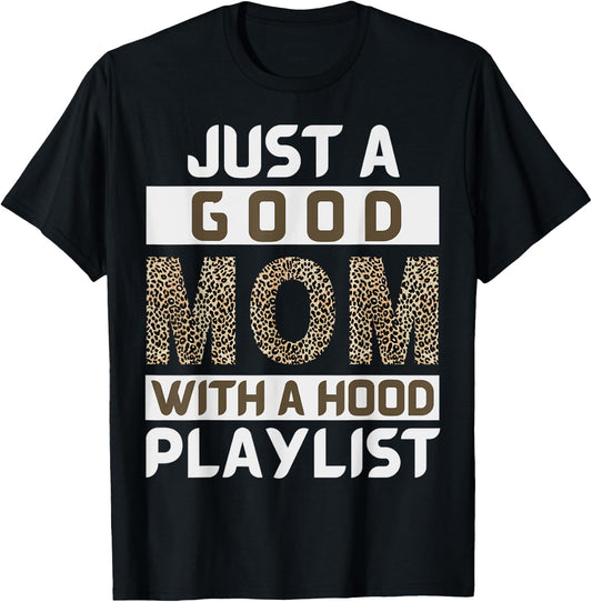 Funny Leopard Mom Say Just A Good Mom With A Hood Playlist T-Shirt - T-Shirt | Black