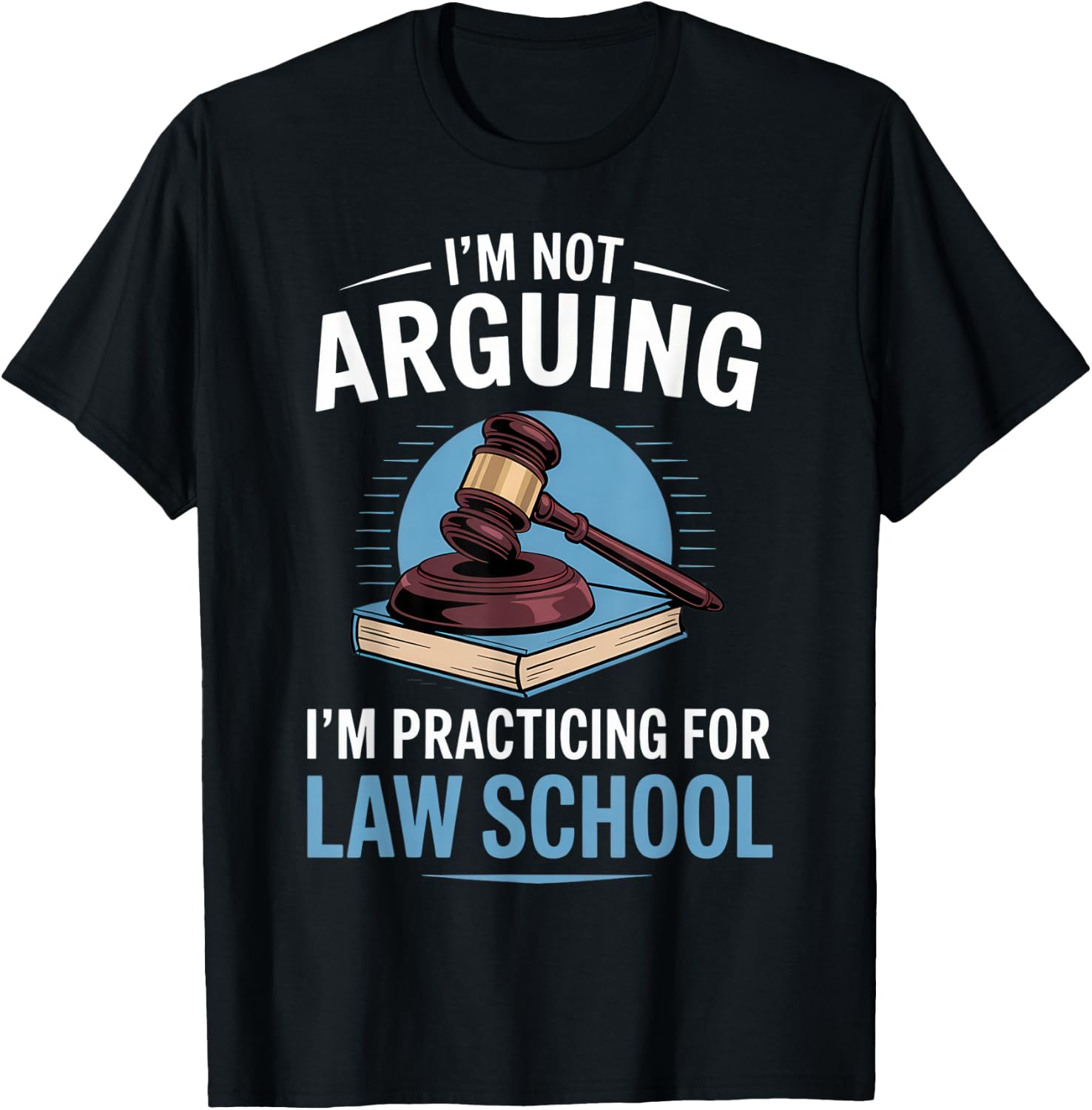 I'm Not Arguing I'm Practicing For Law School T-Shirt - T-Shirt | Black