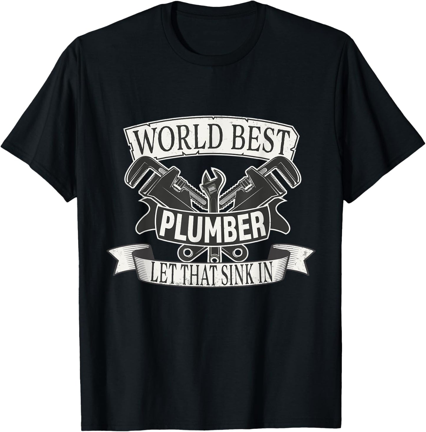 World Best Plumber Let that Sink in T-Shirt - T-Shirt | Black