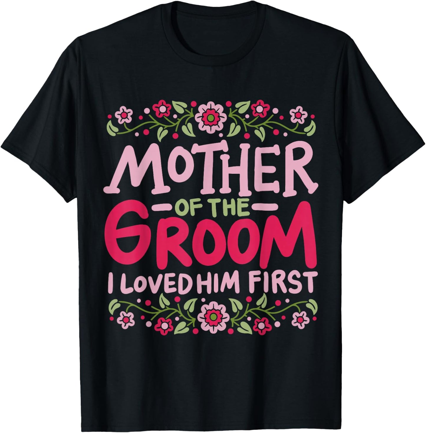 Mother Of The Groom I Loved Him First T-Shirt - T-Shirt | Black