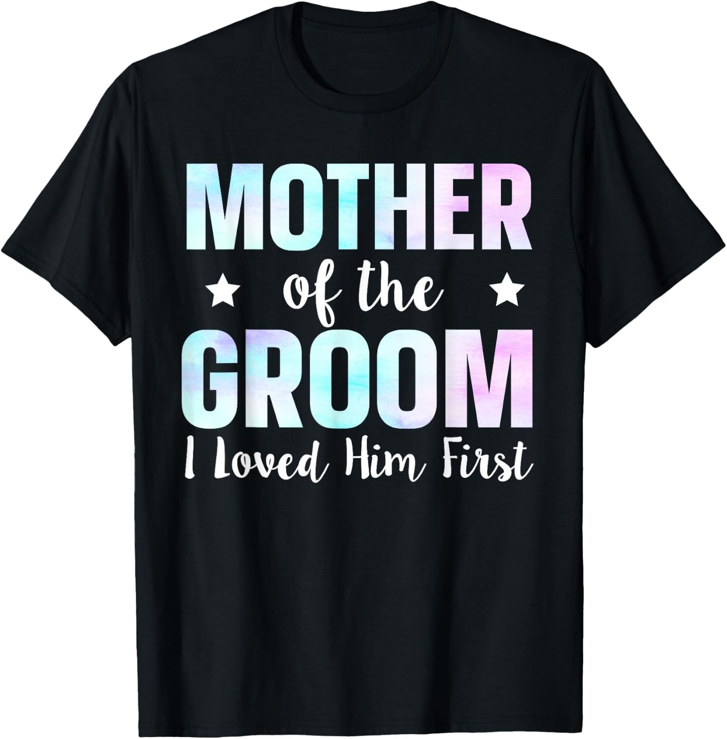 Mother Of The Groom I Loved Him First T-Shirt - T-Shirt | Black