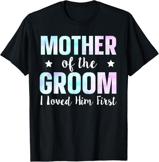 Mother Of The Groom I Loved Him First T-Shirt - T-Shirt | Black