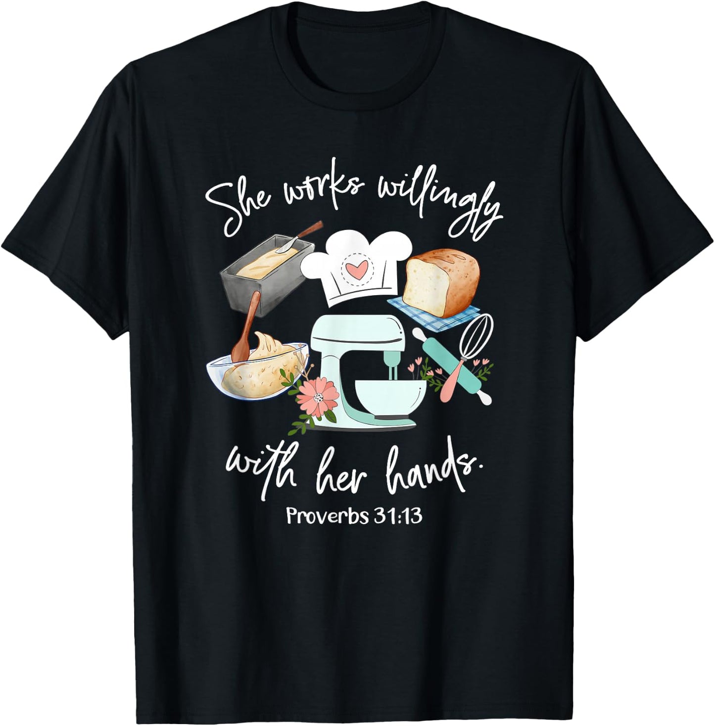 She works willing with her hands - Proverbs 31:13 - Baker T-Shirt - T-Shirt | Black