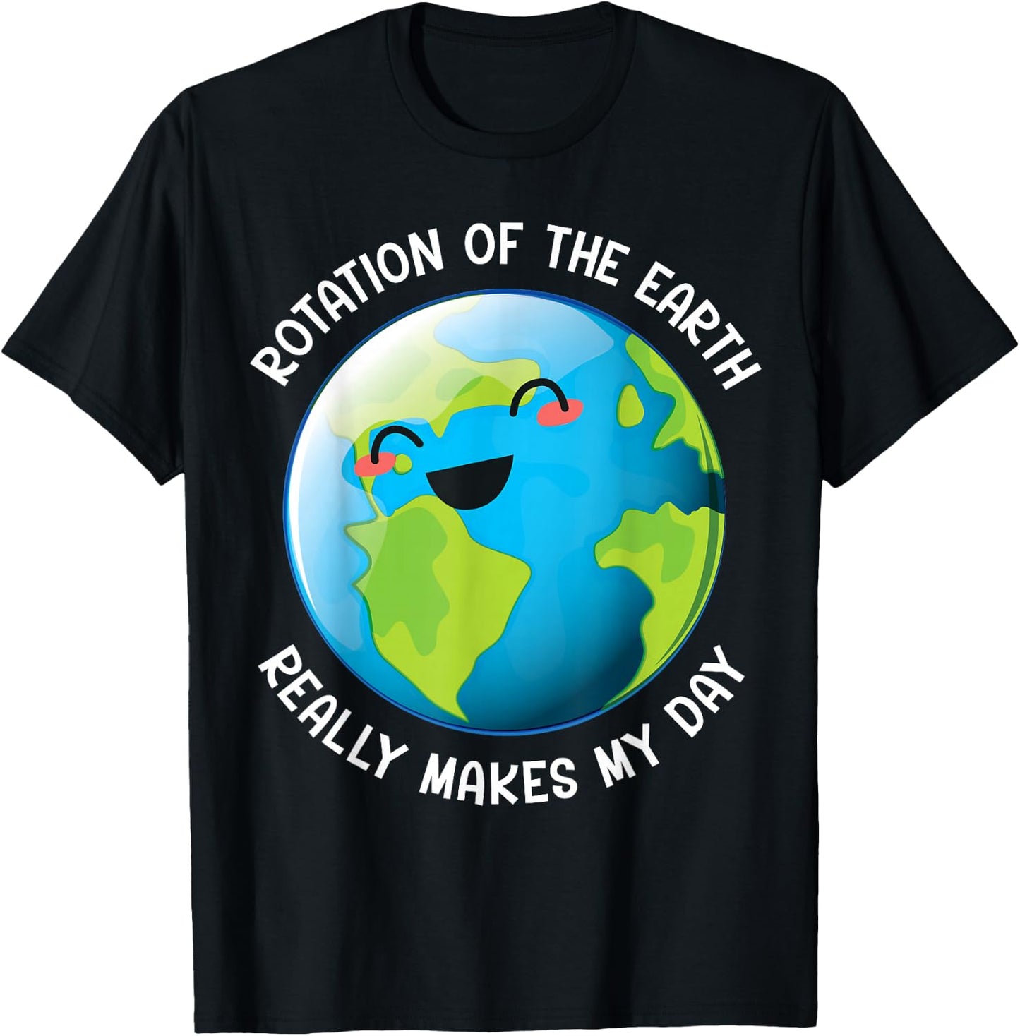 Earth Day 2026 Rotation of the Earth Really Makes My Day T-Shirt - T-Shirt | Black