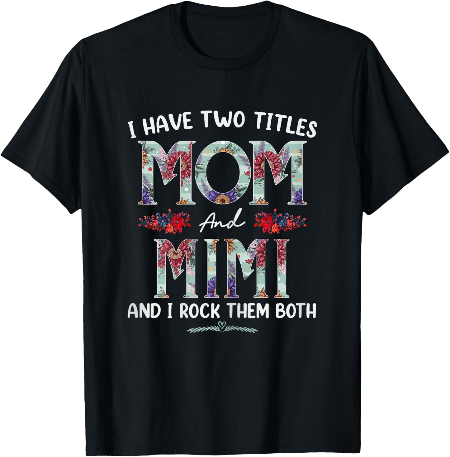 I Have Two Titles Mom And Mimi Floral Funny Mothers Day T-Shirt - T-Shirt | Black