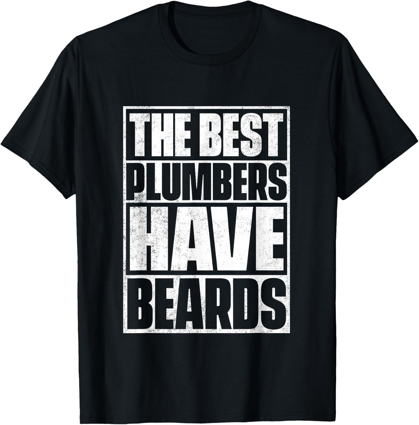 The Best Plumbers Have Beards - Funny Beard T-Shirt - T-Shirt | Black