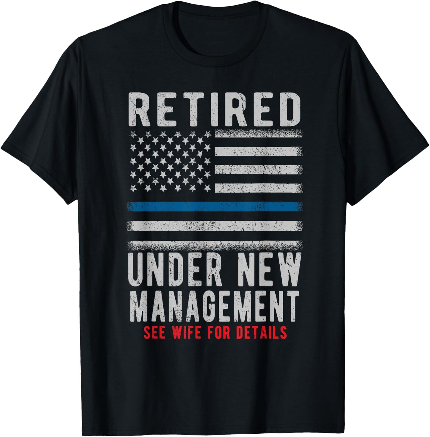 Retired Under New Management Retirement Thin Blue Line Gifts T-Shirt - T-Shirt | Black