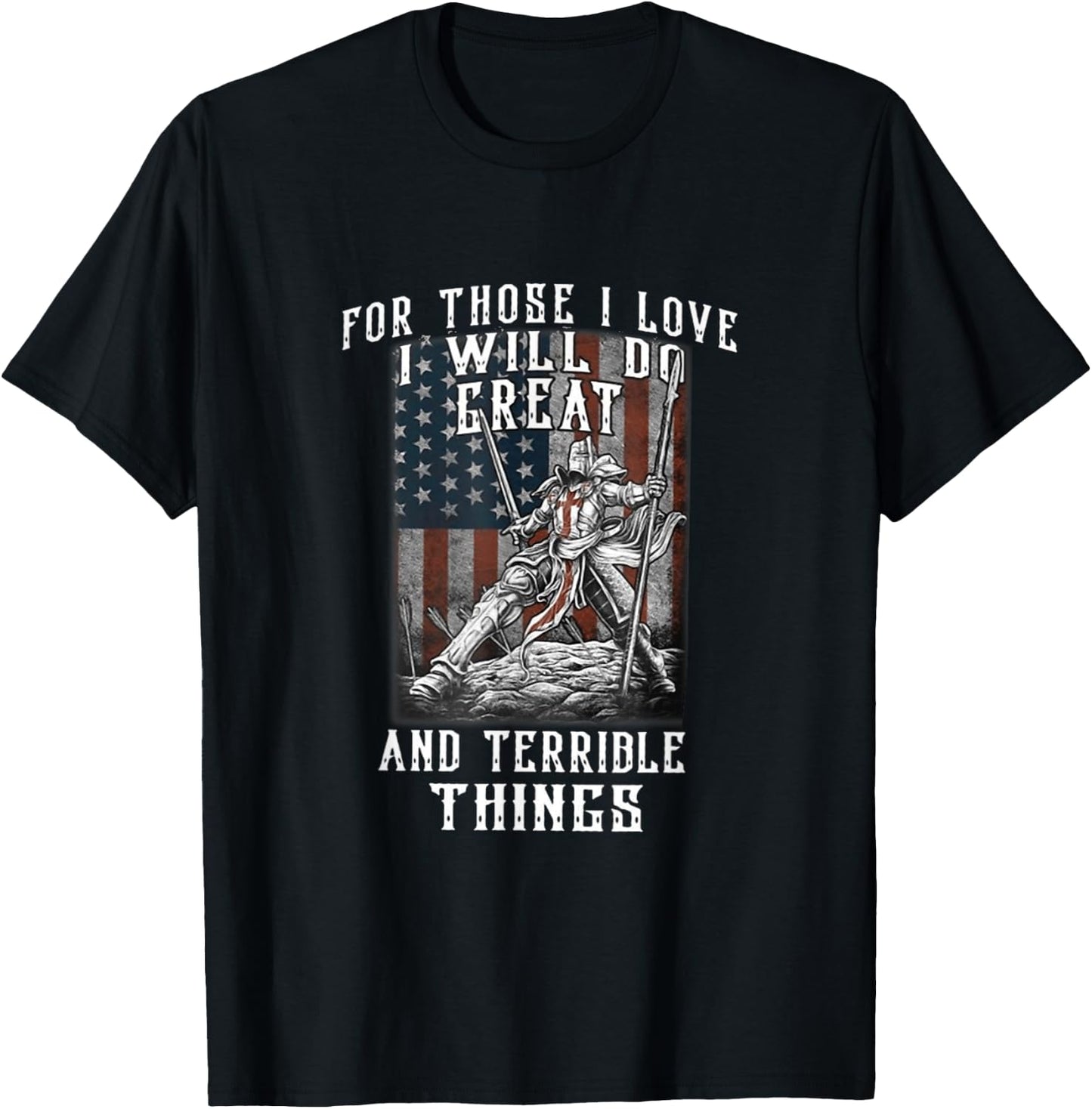 For those I love I will do great and terrible things T-Shirt - T-Shirt | Black