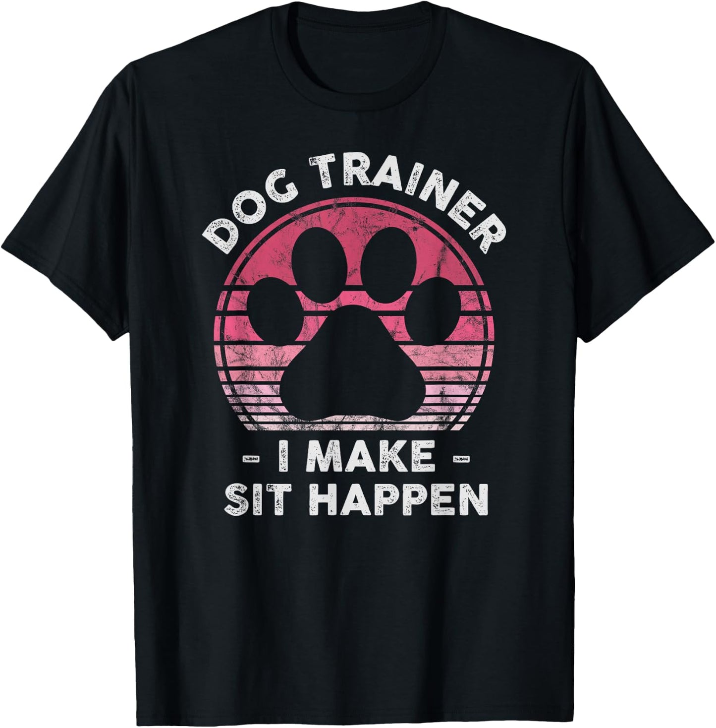 Dog Trainer I Make Sit Happen - Funny Dog Lover Pun T-Shirt - T-Shirt | Black