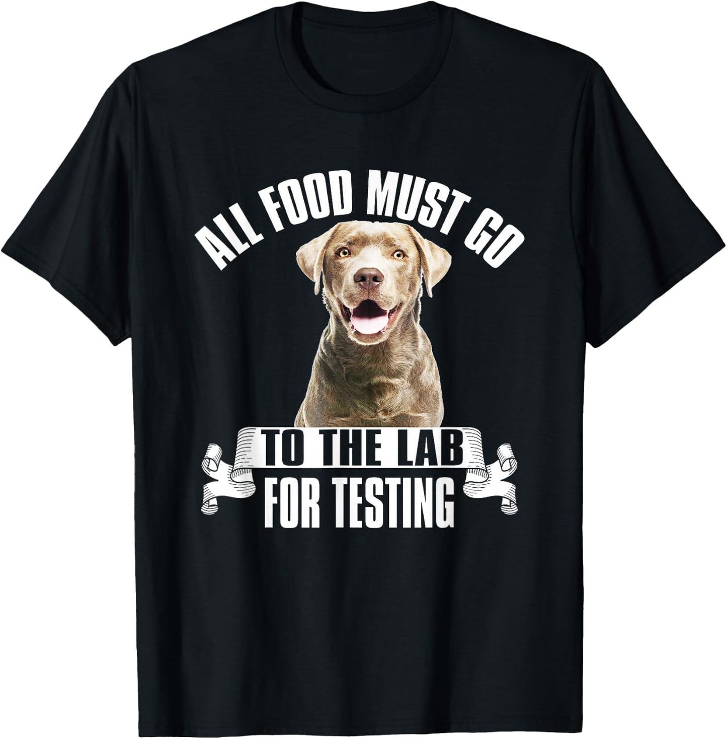 Chocolate Labrador All Food Must Go To The Lab For Testing T-Shirt - T-Shirt | Black