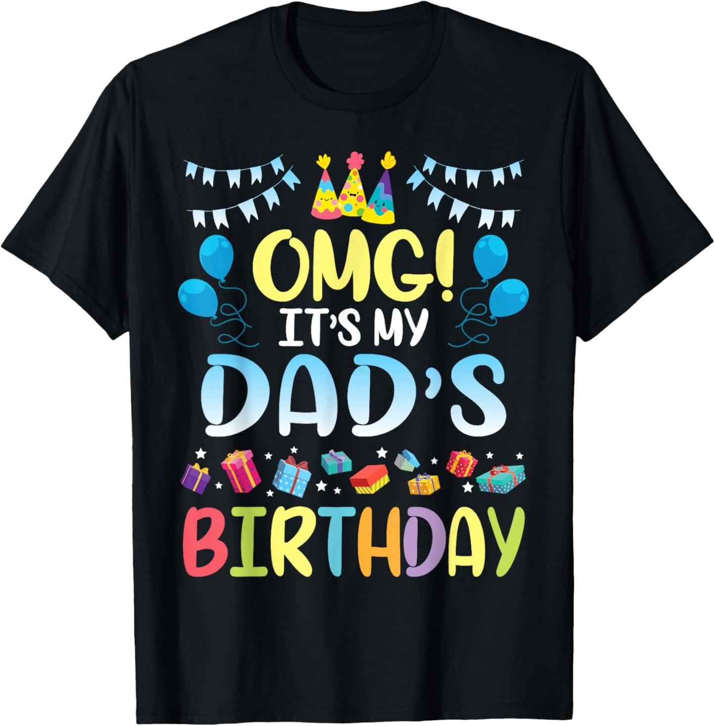 OMG It's My Dad's Birthday Happy to Me You Father Daddy T-Shirt - T-Shirt | Black