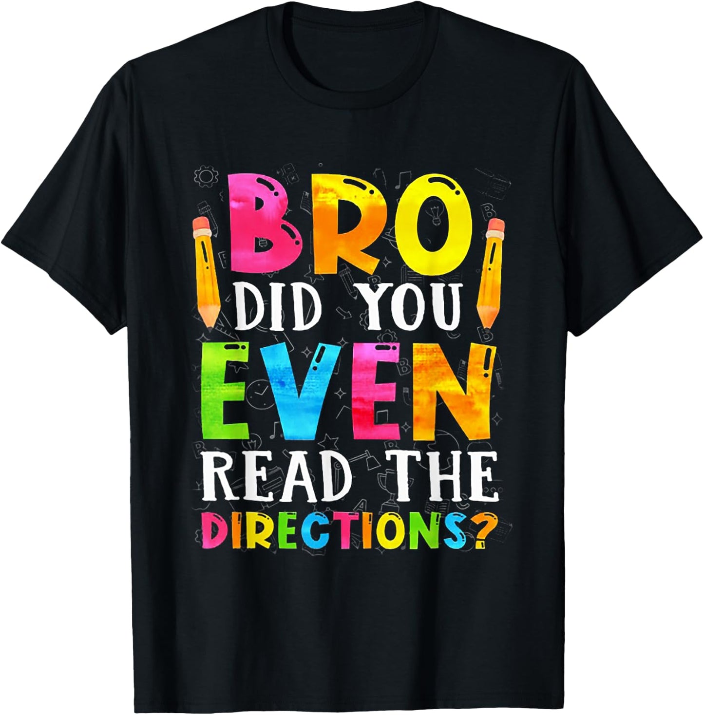 Bro Did You Even Read The Directions Funny Teacher Men Women T-Shirt - T-Shirt | Black