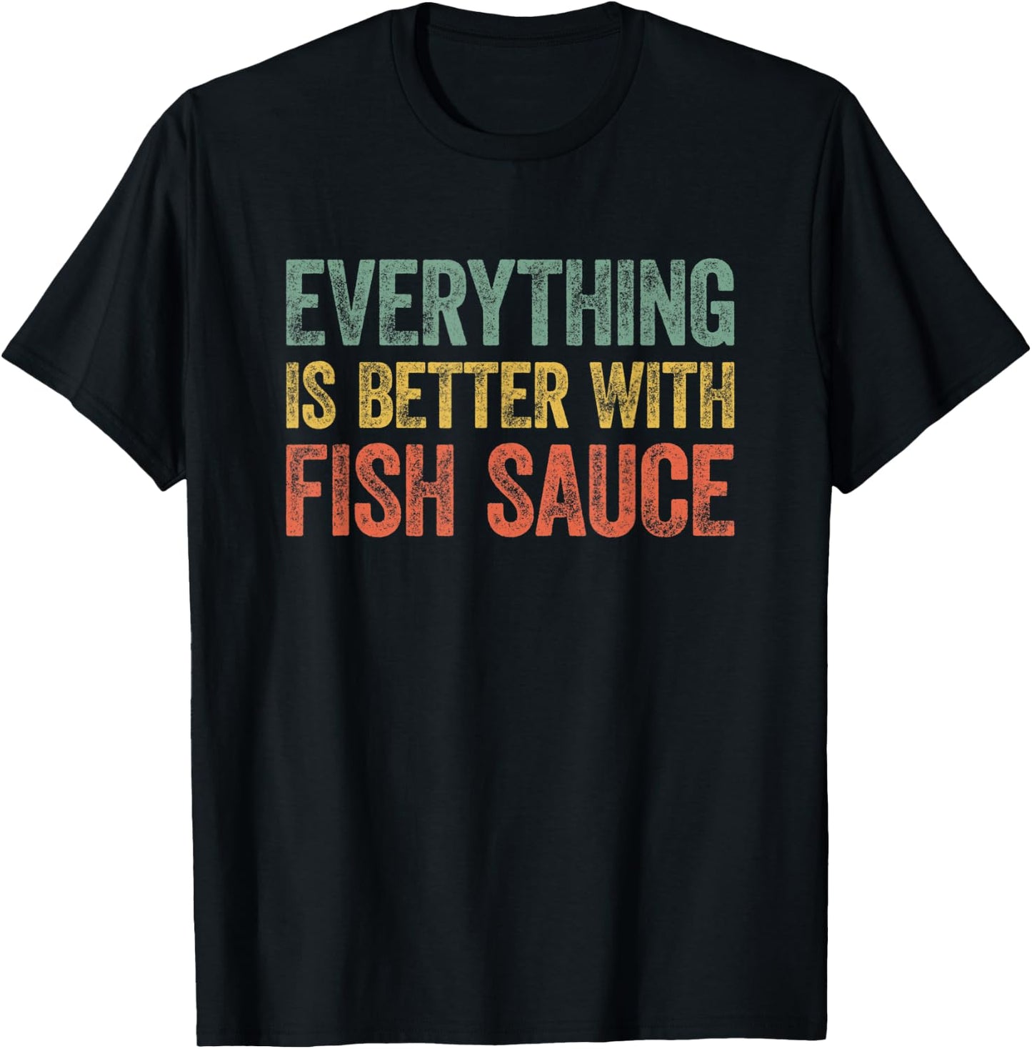 Everything Is Better With Fish Sauce T-Shirt - T-Shirt | Black
