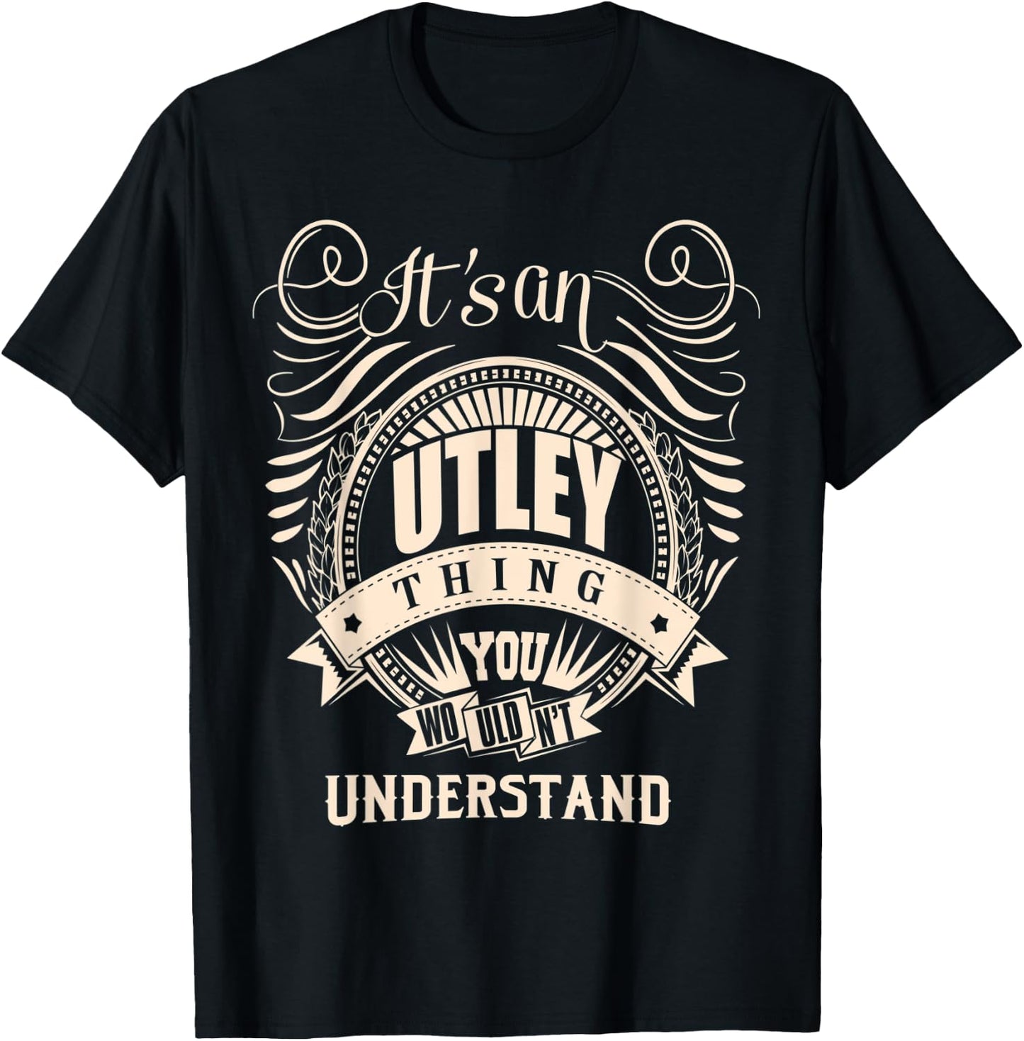 It is an UTLEY Thing You Wouldn't Understand Gifts T-Shirt - T-Shirt | Black
