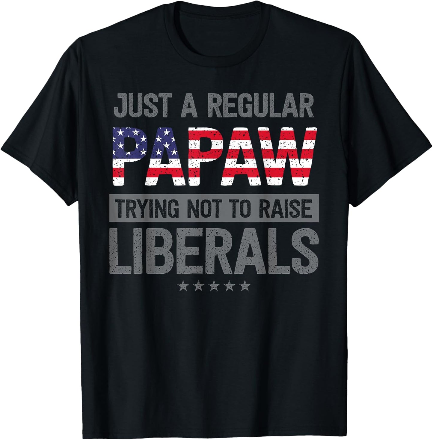mb Regular Papaw Not To Raise Liberals USA Flag Father's Day T-Shirt - T-Shirt | Black