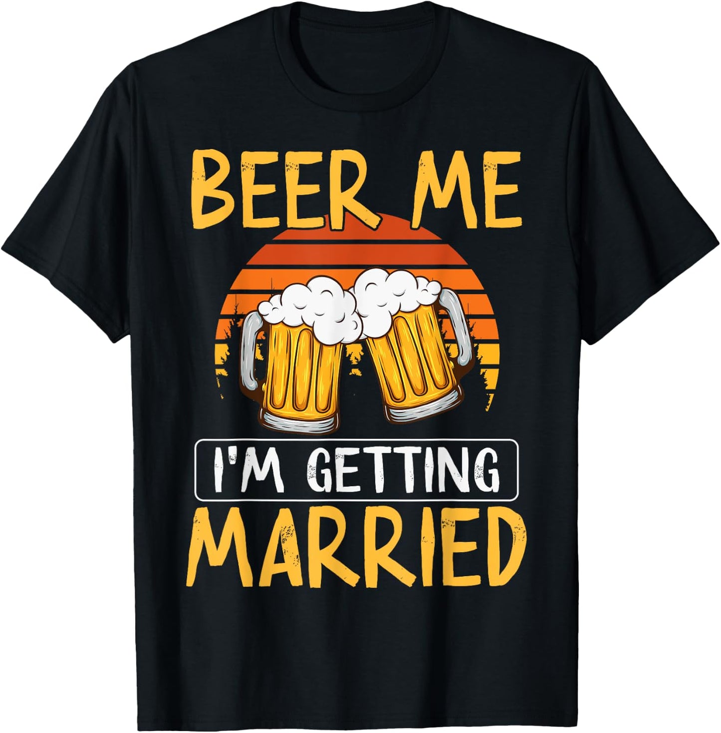 Bachelor Party Getting Married Beer Me I'm Getting Married T-Shirt - T-Shirt | Black