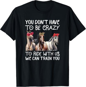 You Don't Have To Be Crazy To Ride With Us We Can Train You T-Shirt - T-Shirt | Black