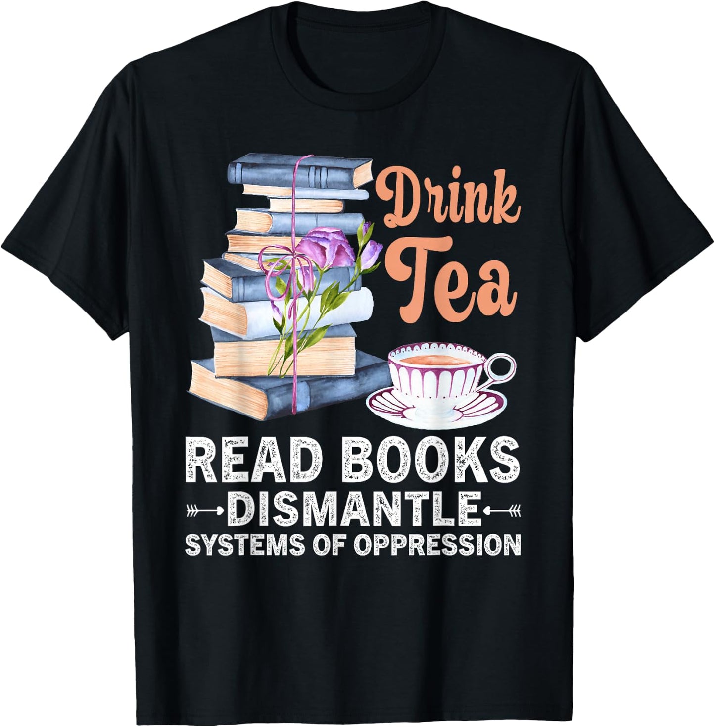 Funny Book Lover Quote Drink Tea Read Books Cool Book Lover T-Shirt - T-Shirt | Black