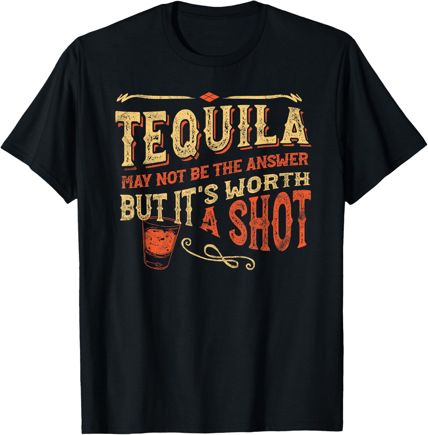 Tequila May Not Be The Answer But It's Worth A Shot Funny T-Shirt - T-Shirt | Black