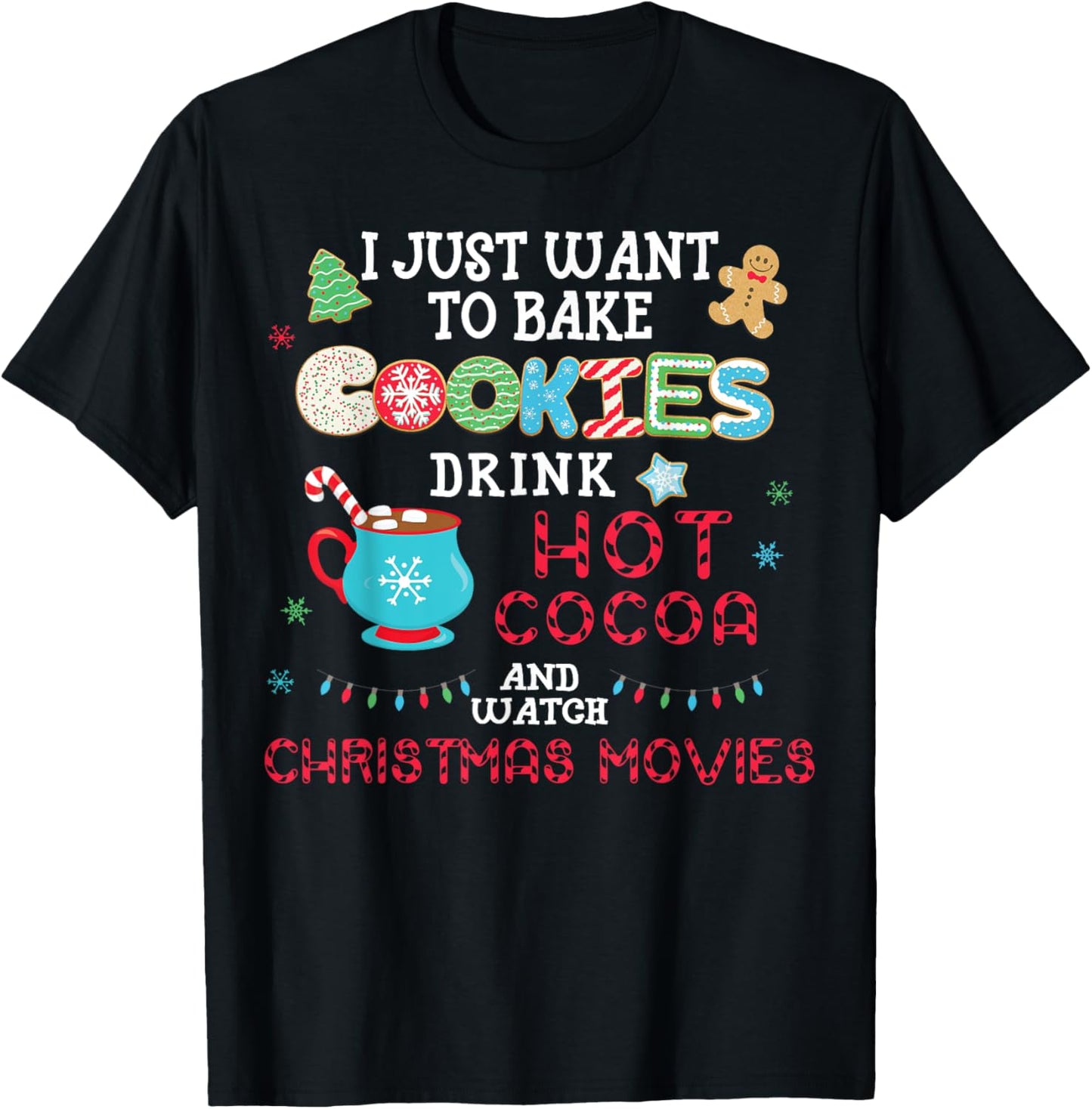 I Just Want to Bake Cookies Drink Hot Cocoa Watch Christmas T-Shirt - T-Shirt | Black