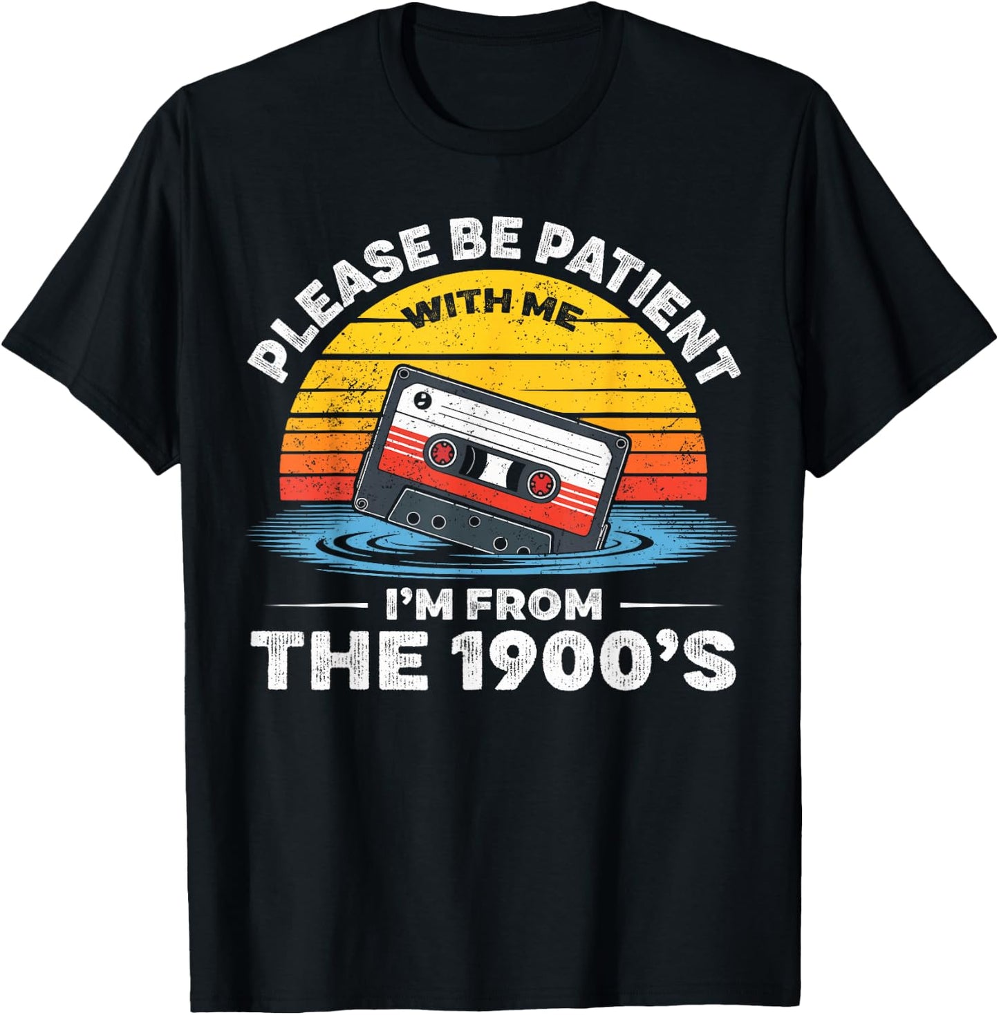 Please Be Patient with Me I'm from The 1900s Funny T-Shirt - T-Shirt | Black