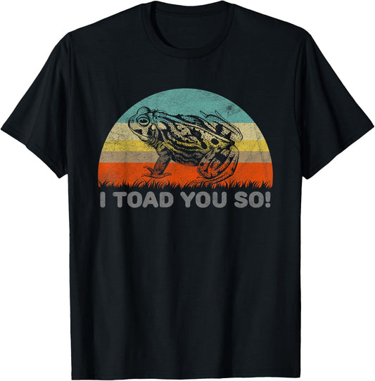 Funny I Toad You So Pun For A Frog Lover T-Shirt - T-Shirt | Black