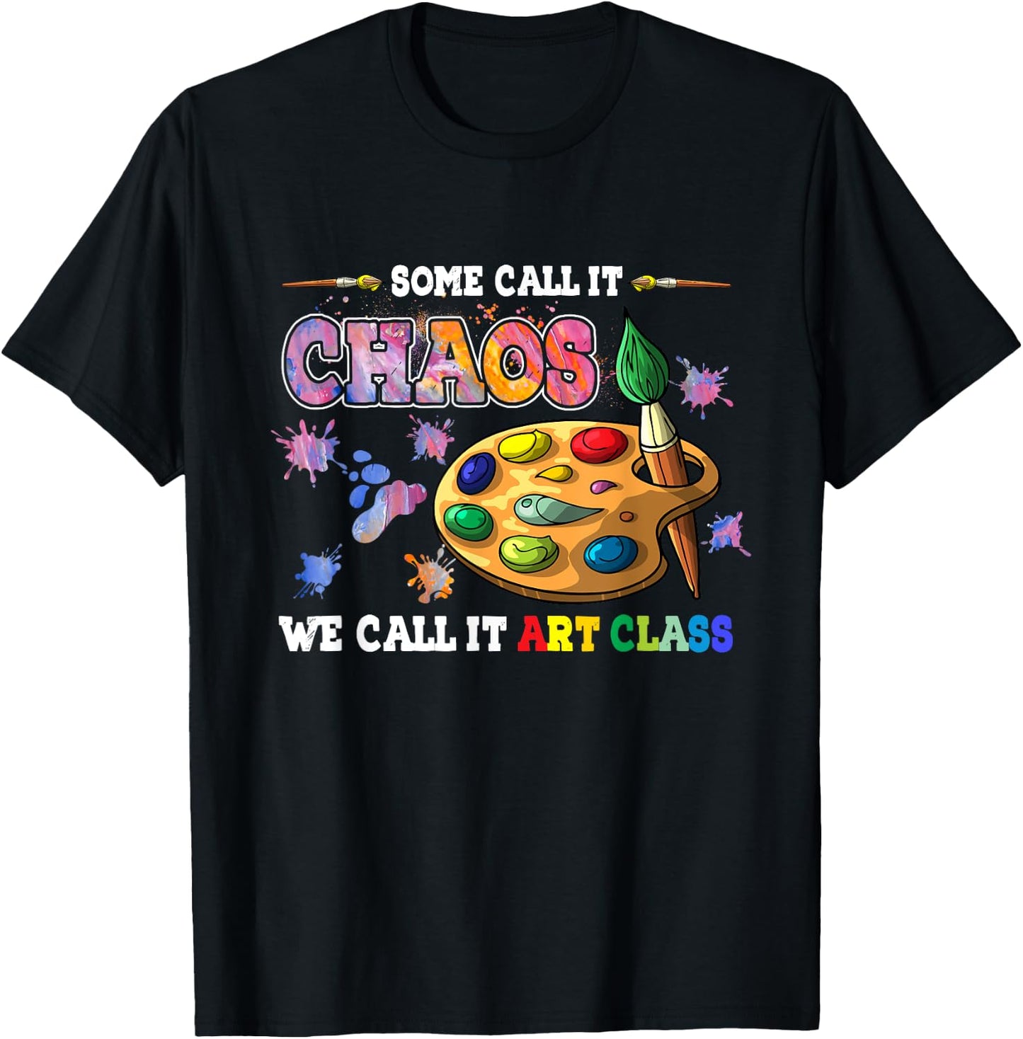 Some Call It Chaos We Call It Art Class School Teacher Men Women T-Shirt - T-Shirt | Black