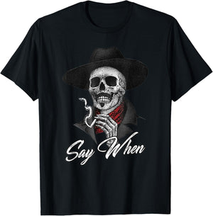 Skull Say When Funny Skeleton T-Shirt - T-Shirt | Black