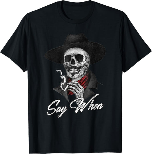 Skull Say When Funny Skeleton T-Shirt - T-Shirt | Black